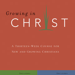 Growing in Christ: A 13-Week Course for New and Growing Christians