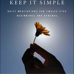 Keep It Simple: Daily Meditations for Twelve Step Beginnings and Renewal
