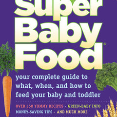 Super Baby Food: Your Complete