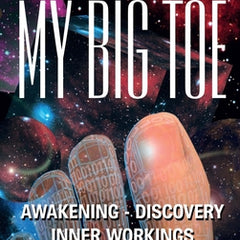 My Big TOE Awakening Discovery Inner Workings: The Complete My Big TOE Trilogy Unifying Philosophy, Physics and Metaphysics