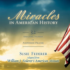Miracles in American History: 32 Amazing Stories of Answered Prayer