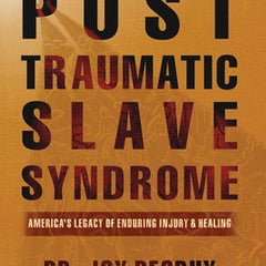 Post Traumatic Slave Syndrome: America's Legacy of Enduring Injury and Healing
