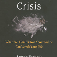The Iodine Crisis: What You Don't know About Iodine Can Wreck Your Life