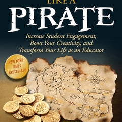Teach Like a Pirate: Increase Student Engagement, Boost Your Creativity, and Transform Your Life as an Educator