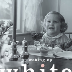 Waking Up White, and Finding Myself in the Story of Race