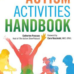 The Autism Activities Handbook: Activities to Help Kids Communicate, Make Friends, and Learn Life Skills