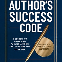 The Author's Success Code: 9 Secrets to Write and Publish a Book That Will Change Your Life