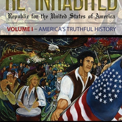 Re-Inhabited: Republic for the United States of America Volume I America's Truthful History