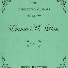 The Unselected Journals of Emma M. Lion: Vol. 1
