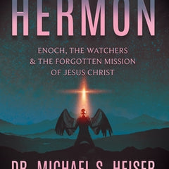 Reversing Hermon: Enoch, the Watchers, and the Forgotten Mission of Jesus Christ