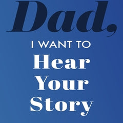 Dad, I Want to Hear Your Story: A Father's Guided Journal to Share His Life & His Love