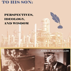 The 38 Letters from J.D. Rockefeller to his son: Perspectives, Ideology, and Wisdom