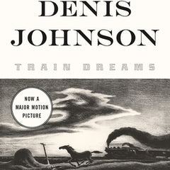 Train Dreams: A Novella