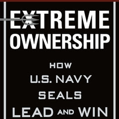 Extreme Ownership: How U.S. Navy Seals Lead and Win