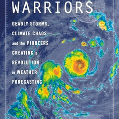 Cloud Warriors: Deadly Storms, Climate Chaos--And the Pioneers Creating a Revolution in Weather Forecasting
