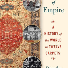 Threads of Empire: A History of the World in Twelve Carpets