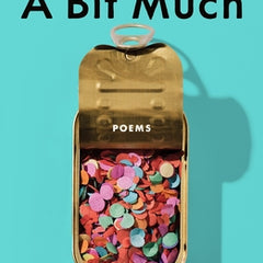 A Bit Much: Poems