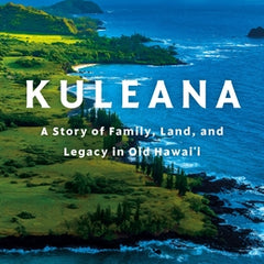Kuleana: A Story of Family, Land, and Legacy in Old Hawai'i