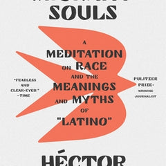Our Migrant Souls: A Meditation on Race and the Meanings and Myths of Latino