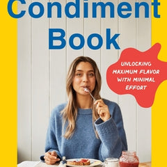The Condiment Book: Unlocking Maximum Flavor with Minimal Effort