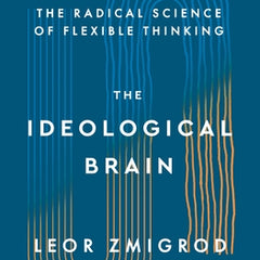 The Ideological Brain: The Radical Science of Flexible Thinking