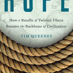 Rope: How a Bundle of Twisted Fibers Became the Backbone of Civilization