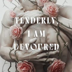 Tenderly, I Am Devoured