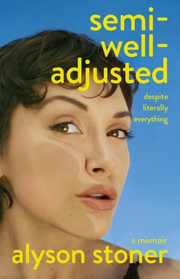Semi-Well-Adjusted Despite Literally Everything: A Memoir