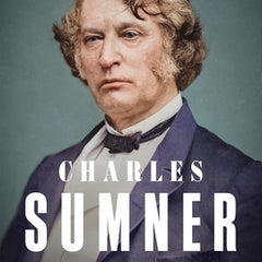 Charles Sumner: Conscience of a Nation