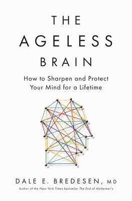 The Ageless Brain: How to Sharpen and Protect Your Mind for a Lifetime