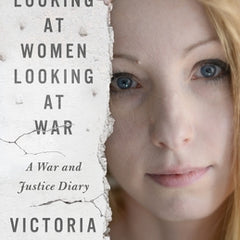 Looking at Women Looking at War: A War and Justice Diary