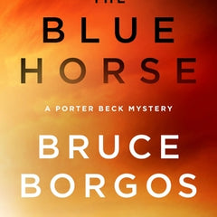 The Blue Horse: A Porter Beck Mystery