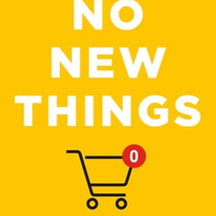 No New Things: A Radically Simple 30-Day Guide to Saving Money, the Planet, and Your Sanity