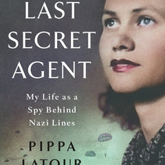 The Last Secret Agent: My Life as a Spy Behind Nazi Lines