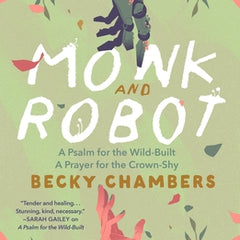Monk and Robot: A Psalm for the Wild-Built and a Prayer for the Crown-Shy