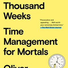 Four Thousand Weeks: Time Management for Mortals