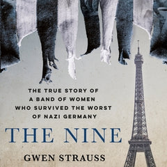The Nine: The True Story of a Band of Women Who Survived the Worst of Nazi Germany