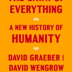 The Dawn of Everything: A New History of Humanity