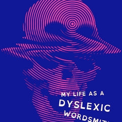 Spellbound: My Life as a Dyslexic Wordsmith