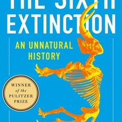 The Sixth Extinction (10th Anniversary Edition): An Unnatural History