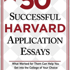 50 Successful Harvard Application Essays, 6th Edition: What Worked for Them Can Help You Get Into the College of Your Choice