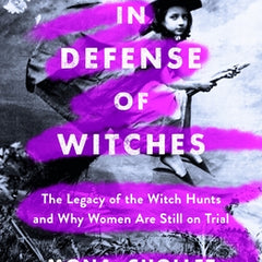 In Defense of Witches: The Legacy of the Witch Hunts and Why Women Are Still on Trial