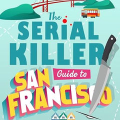 The Serial Killer Guide to San Francisco: A Mystery