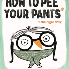 How to Pee Your Pants: The Right Way