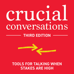 Crucial Conversations: Tools for Talking When Stakes Are High