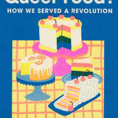 What Is Queer Food?: How We Served a Revolution