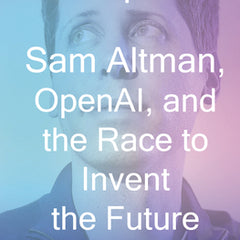 The Optimist: Sam Altman, Openai, and the Race to Invent the Future