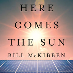 Here Comes the Sun: A Last Chance for the Climate and a Fresh Chance for Civilization