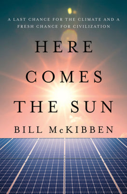Here Comes the Sun: A Last Chance for the Climate and a Fresh Chance for Civilization