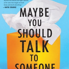Maybe You Should Talk to Someone: A Therapist, Her Therapist, and Our Lives Revealed
